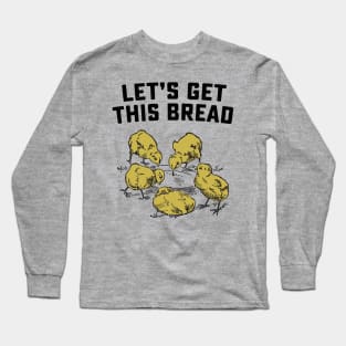 Let's Get This Bread Chicks Long Sleeve T-Shirt